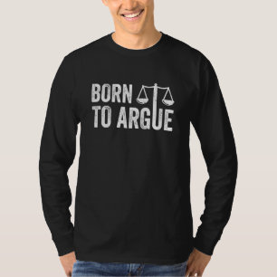 Geboren um zu argumentieren Anwalt Anwalt Anwalt R T-Shirt