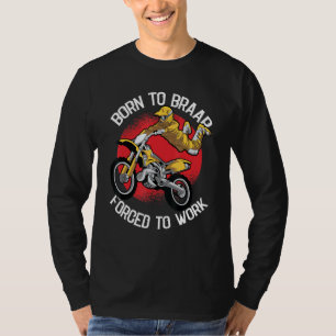 Geboren um zu braapen, gezwungen zu arbeiten Motoc T-Shirt