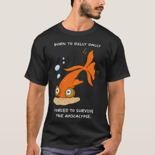 Geboren um zu bummeln, gezwungen die Apokalypse zu T-Shirt