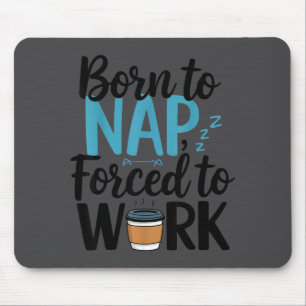 Geboren um zu dösen, gezwungen zu arbeiten, lustig mousepad