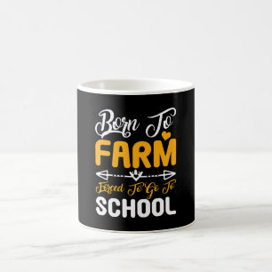 Geboren um zu farmen, gezwungen zur Schule zu gehe Kaffeetasse