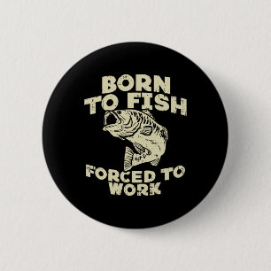 Geboren um zu fischen Erzwungene Arbeit Byss Lusti Button