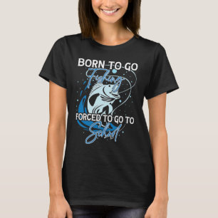Geboren, um zu fischen, gezwungen, zur Schule zu g T-Shirt