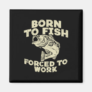 Geboren um zu fischen Zwangsarbeit B Lustiger Angl Magnet