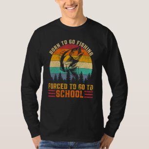 Geboren, um zu Fischfang gezwungen zu gehen, zu Fi T-Shirt