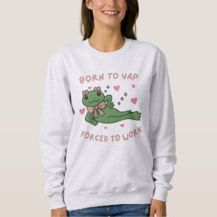 Geboren um zu kläffen, gezwungen zu arbeiten Lusti Sweatshirt