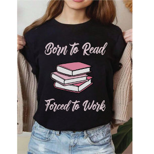Geboren um zu lesen, gezwungen zu arbeiten Bibli T-Shirt