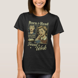 geboren um zu lesen, gezwungen zu arbeiten T-Shirt