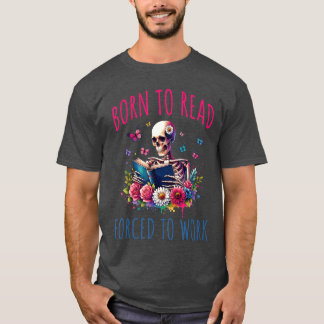 Geboren um zu lesen und zu arbeiten Leseskelett Bu T-Shirt