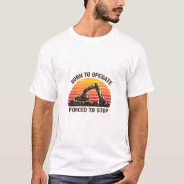 Geboren um zu operieren, gezwungen aufzuhören T-Shirt