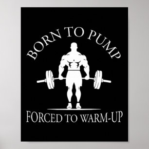 Geboren um zu pumpen, gezwungen zum Aufwärmen Body Poster