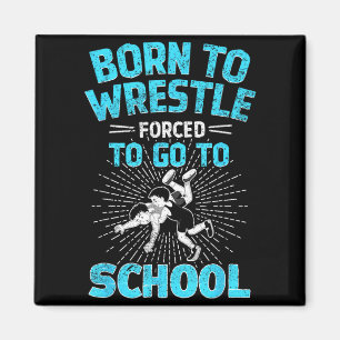 Geboren, um zu ringen, gezwungen zur Schule Wrestl Magnet