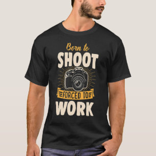 Geboren um zu schießen, gezwungen zu arbeiten, pro T-Shirt