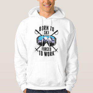 Geboren um zu skifahren, gezwungen zu arbeiten hoodie