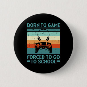 Geboren um zu spielen, erzwungene Schule Retro-Gam Button
