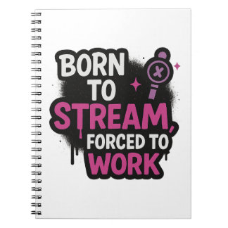 Geboren um zu streamen, gezwungen zu arbeiten Noti Notizblock