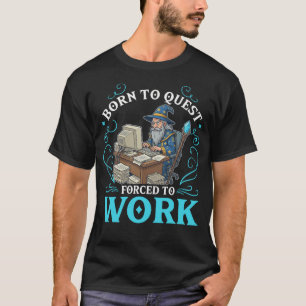 Geboren um zu suchen, gezwungen zu arbeiten, lusti T-Shirt