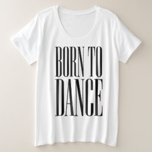 Geboren um zu Tanzen Minimalistisches Tanzzitat T- Große Größe T-Shirt