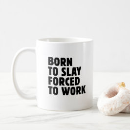 Geboren um zu töten, gezwungen zu arbeiten kaffeetasse