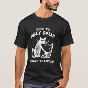 Geboren um zu trödeln, gezwungen einzusperren Katz T-Shirt