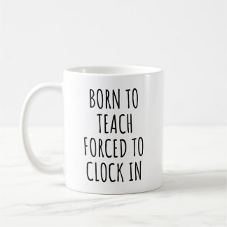 Geboren um zu unterrichten, gezwungen einzustempel kaffeetasse
