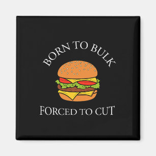 Geboren um zu wachsen, gezwungen zu kürzen, Burger Magnet
