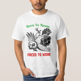Geboren um zu wandern, gezwungen zu arbeiten – Coc T-Shirt