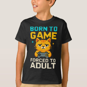 Geboren um zu zocken, gezwungen erwachsen zu sein T-Shirt
