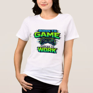 Geboren um zu zocken 😎🎮 Gezwungen zu arbeiten 💼 Tri-Blend Shirt