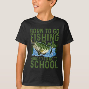 Geboren um zum Angeln zu gehen Erzwungene Schule L T-Shirt