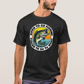 Geboren um zum Angeln zu gehen, gezwungen zur Arbe T-Shirt