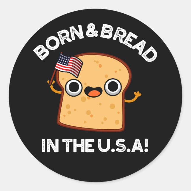 Geboren und Brot in den USA Funny Food Pun Dark BG Runder Aufkleber (Vorderseite)