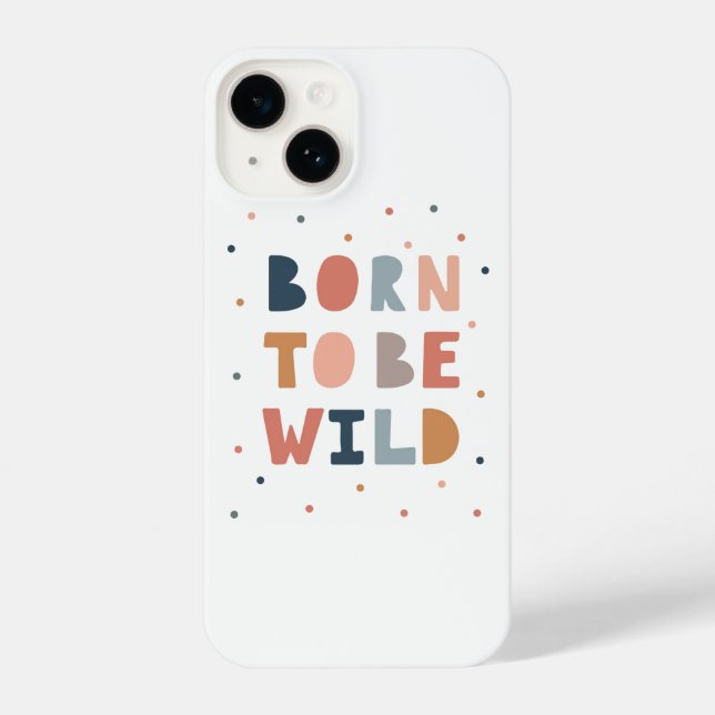 Geboren, wild zu sein iPhone 14 hülle (Rückseite)
