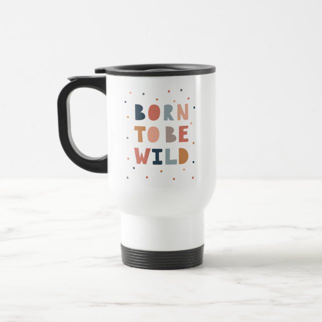 Geboren, wild zu sein reisebecher (Links)