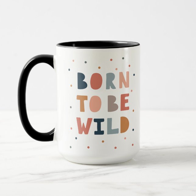 Geboren, wild zu sein tasse (Links)