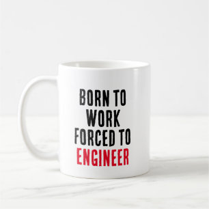 Geboren zu arbeiten, zum Ingenieur gezwungen Kaffeetasse