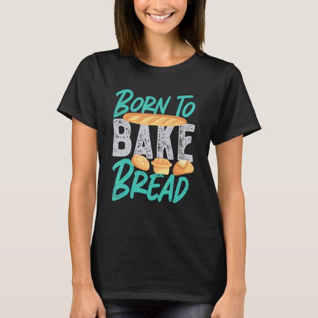 Geboren zu backen T-Shirt (Vorderseite)