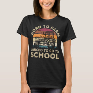 Geboren zu Bauernhof gezwungen, zu Schule Funny Ge T-Shirt