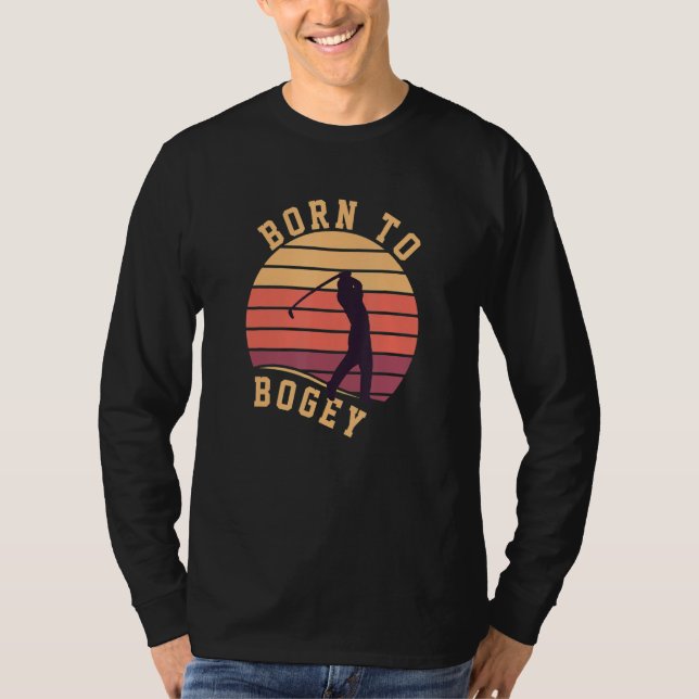 Geboren zu Bogey Golf Clubs Golfer Golf Player G T-Shirt (Vorderseite)