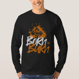 Geboren zu brennen - Motivierend Fitness T-Shirt