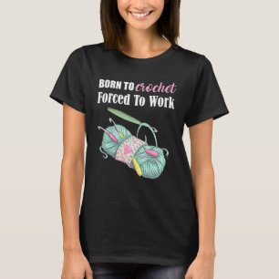 Geboren zu Crochet gezwungen, Crochet Arts Craft z T-Shirt