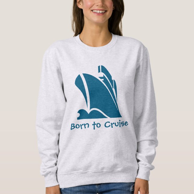 Geboren zu Cruise. Kreuzfahrt Sweatshirt (Vorderseite)
