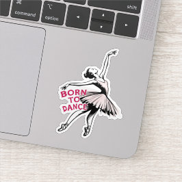 Geboren zu Dance Ballerina, Balletttänzerin Aufkleber