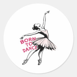 Geboren zu Dance Ballerina, Balletttänzerin Runder Aufkleber