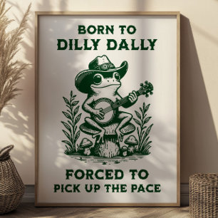 Geboren zu Dilly Dally gezwungen, das Tempo wieder Poster