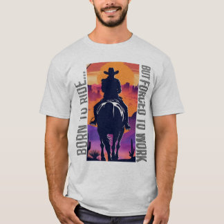 Geboren zu fahren, aber zu arbeiten gezwungen T-Shirt