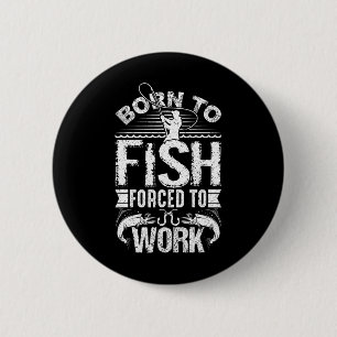Geboren zu fischen, aber gezwungen, zu arbeiten Fu Button