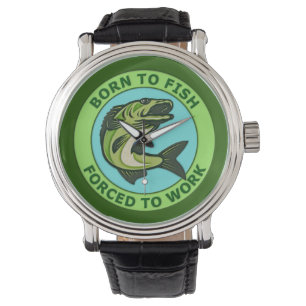 Geboren zu fischen Zwangs, um zu arbeiten Armbanduhr