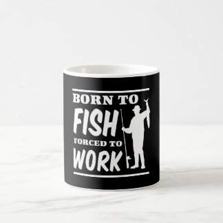 Geboren zu fischen Zwangs, um zu arbeiten Kaffeetasse