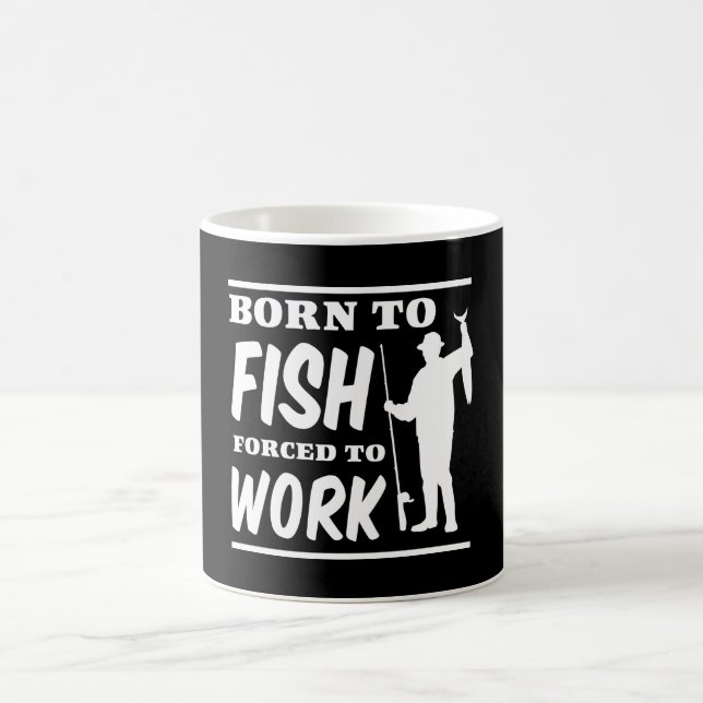 Geboren zu fischen Zwangs, um zu arbeiten Kaffeetasse (Mittel)